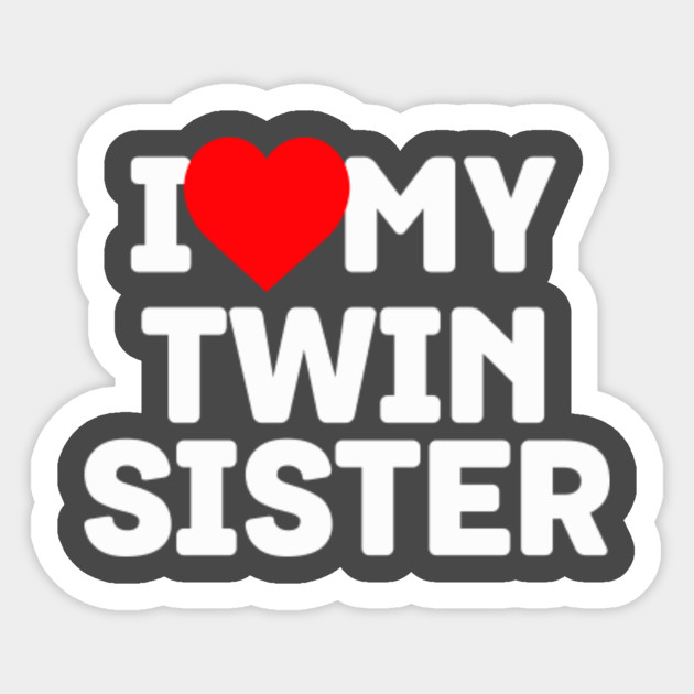 I Dont Believe My Twin Sister I Love My Twin Sister - Twin Lovers Day Whacky Twin Design - Twin